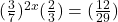 (\frac{3}{7})^{2x}(\frac{2}{3}) = (\frac{12}{29})
