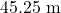 45.25 \text{ m}
