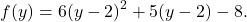 \[ f(y) = 6(y-2)^2 + 5(y-2) - 8. \]