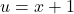 u = x+1