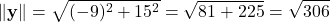 \[ \|\mathbf{y}\| = \sqrt{(-9)^2 + 15^2} = \sqrt{81 + 225} = \sqrt{306} \]