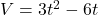 V = 3t^2 - 6t