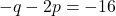 -q - 2p = -16