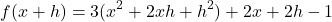 \[    f(x + h) = 3(x^2 + 2xh + h^2) + 2x + 2h - 1    \]