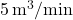5 \, \text{m}^3/\text{min}