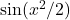 \sin(x^2/2)