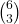 \binom{6}{3}