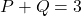 P + Q = 3