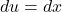 du = dx