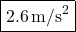 \[ \boxed{2.6 \, \text{m/s}^2} \]