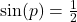 \sin(p) = \frac{1}{2}