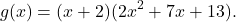 \[ g(x) = (x + 2)(2x^2 + 7x + 13). \]