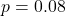 p = 0.08