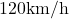 120 \text{km/h}