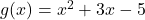 g(x) = x^2 + 3x - 5