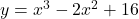 y = x^3 - 2x^2 + 16