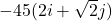 -45(2i + \sqrt{2}j)