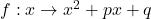 f: x \to x^2 + px + q