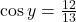 \cos y = \frac{12}{13}