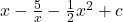 x - \frac{5}{x} - \frac{1}{2}x^2 + c