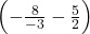 \left(-\frac{8}{-3} -\frac{5}{2}\right)
