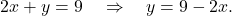 \[ 2x + y = 9 \quad \Rightarrow \quad y = 9 - 2x. \]