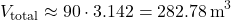 \[ V_{\text{total}} \approx 90 \cdot 3.142 = 282.78 \, \text{m}^3 \]