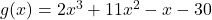 g(x) = 2x^3 + 11x^2 - x - 30