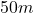50m
