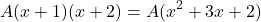 \[    A(x + 1)(x + 2) = A(x^2 + 3x + 2)    \]