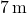 7 \, \text{m}