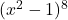 (x^2 - 1)^8