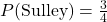 P(\text{Sulley}) = \frac{3}{4}