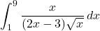 \[ \int_{1}^{9} \frac{x}{(2x - 3)\sqrt{x}} \, dx \]