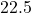 22.5