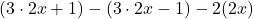 (3 \cdot 2x + 1) - (3 \cdot 2x - 1) - 2(2x)
