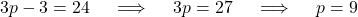 \[ 3p - 3 = 24 \quad \implies \quad 3p = 27 \quad \implies \quad p = 9 \]
