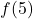 f(5)