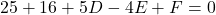 \[ 25 + 16 + 5D - 4E + F = 0 \]