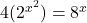 4(2^{x^2}) = 8^x