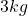 3kg