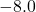 -8.0