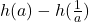h(a) - h(\frac{1}{a})