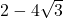 2 - 4\sqrt{3}