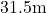 31.5\text{m}