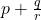 p + \frac{q}{r}
