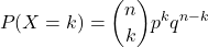 \[ P(X = k) = \binom{n}{k} p^k q^{n-k} \]