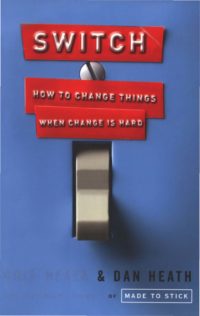 Switch: How to Change Things When Change Is Hard, by Chip Heath and Dan Heath