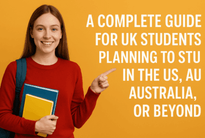 A Complete Guide for UK Students Planning to Study in the US, Australia, or Beyond